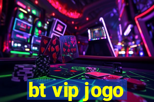 bt vip jogo